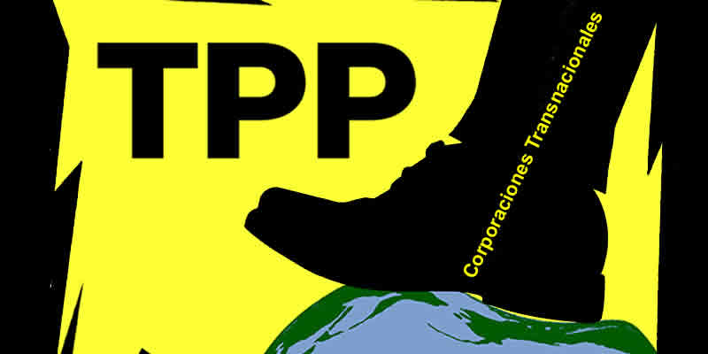 13 RAZONES PARA DECIR ¡NO! AL ACUERDO DE ASOCIACIÓN TRANS PACÍFICA (TPP)